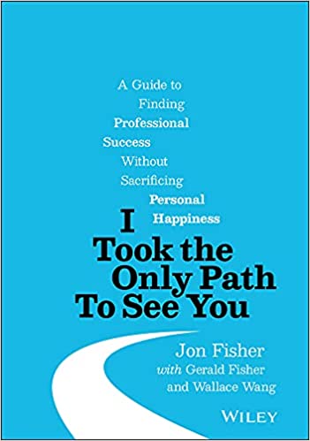 I Took the Only Path To See You A Guide to Finding Professional Success Without Sacrificing Personal Happiness