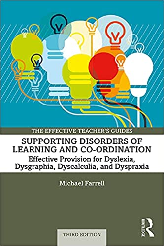 Supporting Disorders of Learning and Co-ordination Effective Provision for Dyslexia, Dysgraphia, Dyscalculia, and Dyspraxia