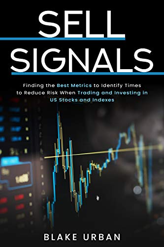 Sell Signals Finding the best metrics to identify times to reduce risk when trading and investing in US stocks and indexes