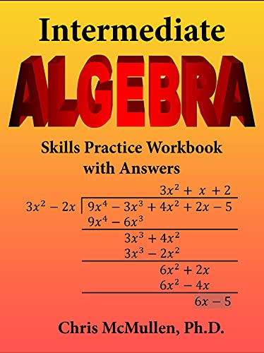Intermediate Algebra Skills Practice Workbook with Answers Functions, Radicals, Polynomials, Conics, Systems, Inequalities,