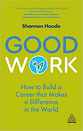 Good Work How to Build a Career that Makes a Difference in the World