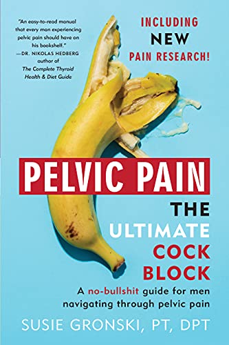 Pelvic Pain The Ultimate Cock Block A no-bullshit guide for men navigating through pelvic pain  (Updated Edition)