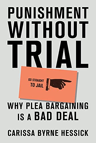 Punishment Without Trial Why Plea Bargaining Is a Bad Deal