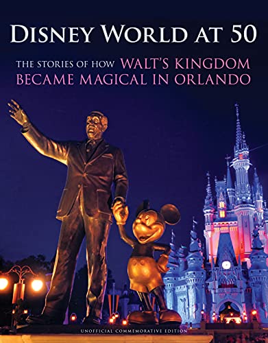 Disney World at 50 The Stories of How Walt's Kingdom Became Magic in Orlando