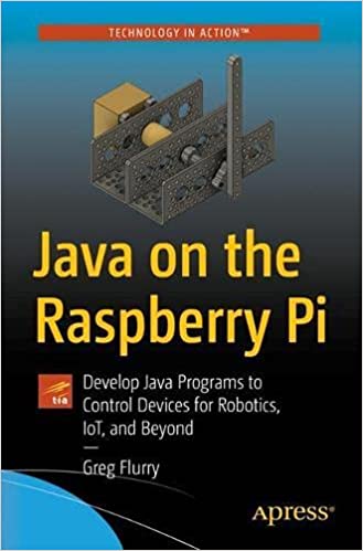 Java on the Raspberry Pi Develop Java Programs to Control Devices for Robotics, IoT, and Beyond
