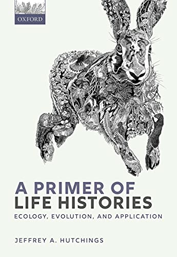 A Primer of Life Histories Ecology, Evolution, and Application