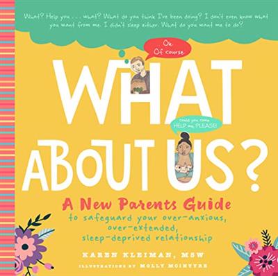 What About Us A New Parents Guide to Safeguarding Your Over-Anxious, Over-Extended, Sleep-Deprived Relationship