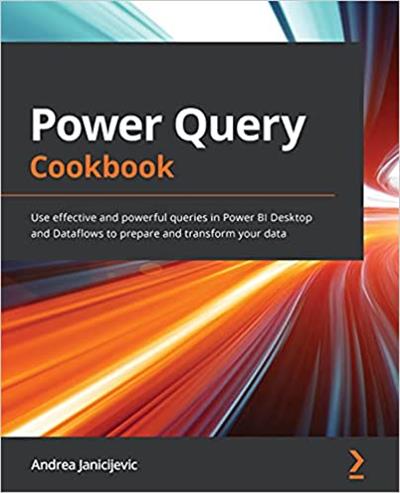 Power Query Cookbook Use effective and powerful queries in Power BI Desktop and Dataflows