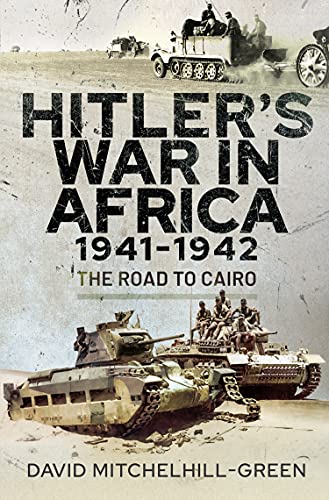 Hitler's War in Africa 1941-1942 The Road to Cairo