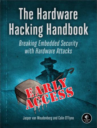 The Hardware Hacking Handbook Breaking Embedded Security with Hardware Attacks (Early Access)