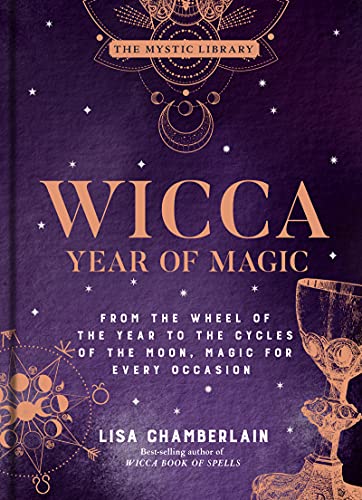 Wicca Year of Magic From the Wheel of the Year to the Cycles of the Moon, Magic for Every Occasion