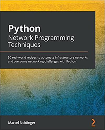 Python Network Programming Techniques 50 real-world recipes to automate infrastructure networks (True PDF, EPUB, MOBI)