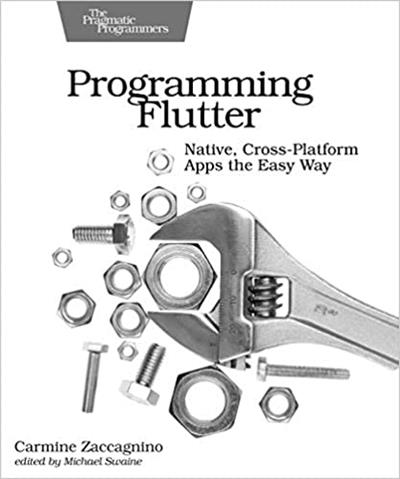 Programming Flutter Native, Cross-Platform Apps the Easy Way (The Pragmatic Programmers) (True PDF)