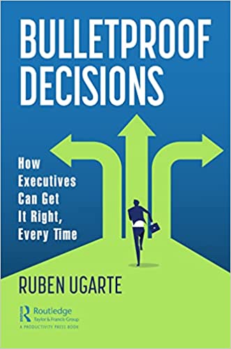 Bulletproof Decisions How Executives Can Get It Right, Every Time