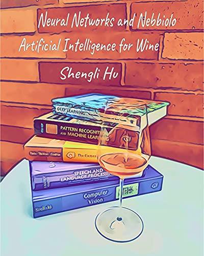 Neural Networks and Nebbiolo Artificial Intelligence for Wine