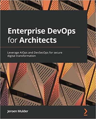 Enterprise DevOps for Architects Leverage AIOps and DevSecOps for secure digital transformation (True PDF EPUB)