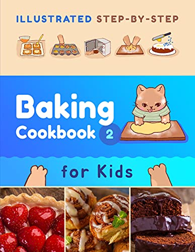 Illustrated Step-by-Step Baking Cookbook for Kids 30 more easy and delicious recipes