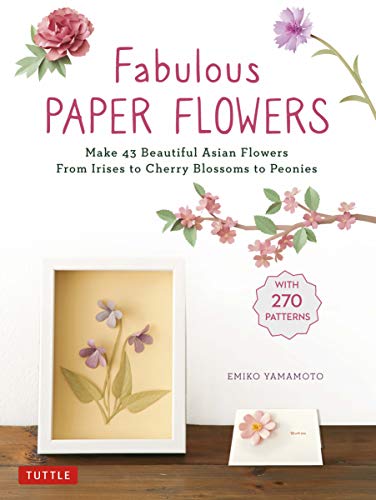 Fabulous Paper Flowers Make 43 Beautiful Asian Flowers - From Irises to Cherry Blossoms to Peonies