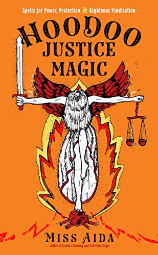Hoodoo Justice Magic Spells for Power, Protection and Righteous Vindication