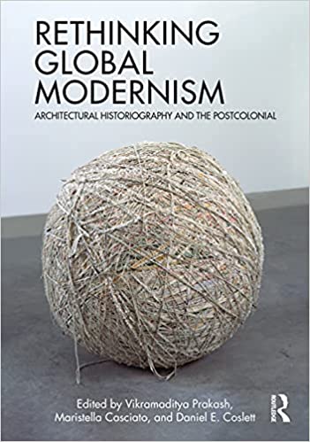 Rethinking Global Modernism Architectural Historiography and the Postcolonial