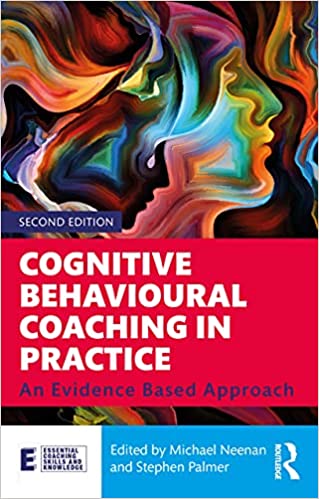 Cognitive Behavioural Coaching in Practice An Evidence Based Approach (Essential Coaching Skills and Knowledge), 2nd Edition