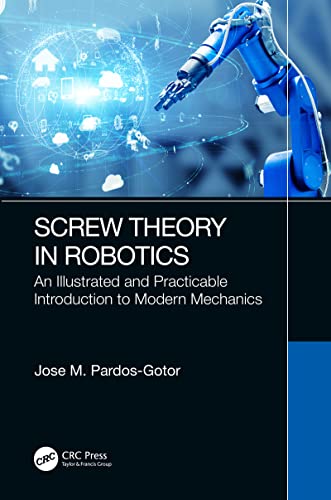 Screw Theory in Robotics An Illustrated and Practicable Introduction to Modern Mechanics