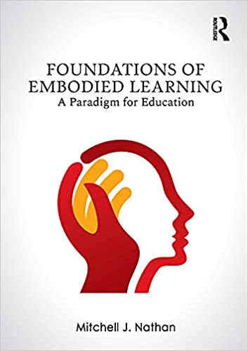 Foundations of Embodied Learning A Paradigm for Education