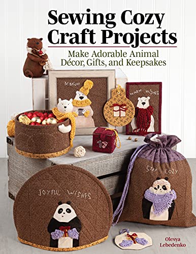 Sewing Cozy Craft Projects Make Adorable Animal Décor, Gifts and Keepsakes