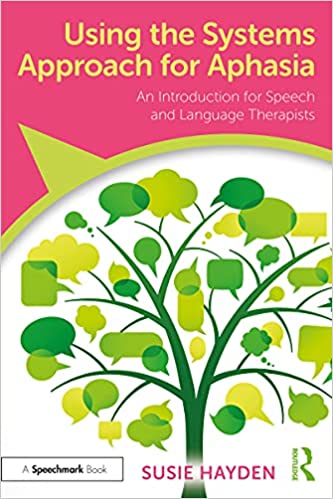 Using the Systems Approach for Aphasia An Introduction for Speech and Language Therapists