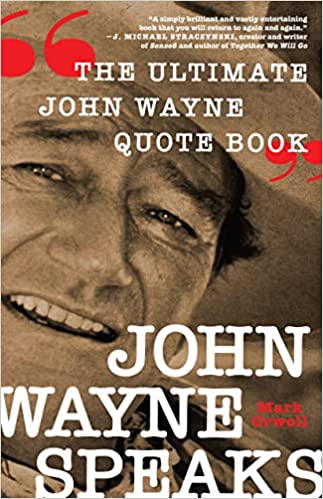 John Wayne Speaks The Ultimate John Wayne Quote Book