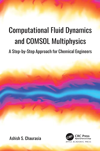Computational Fluid Dynamics and COMSOL Multiphysics A Step-by-Step Approach for Chemical Engineers