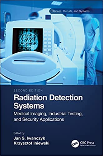 Radiation Detection Systems Medical Imaging, Industrial Testing and Security Applications, 2nd Edition