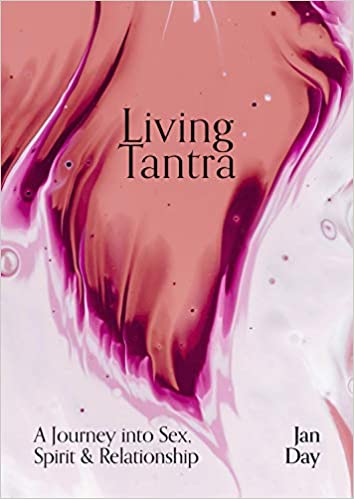 Living Tantra A Journey into Sex, Spirit and Relationship