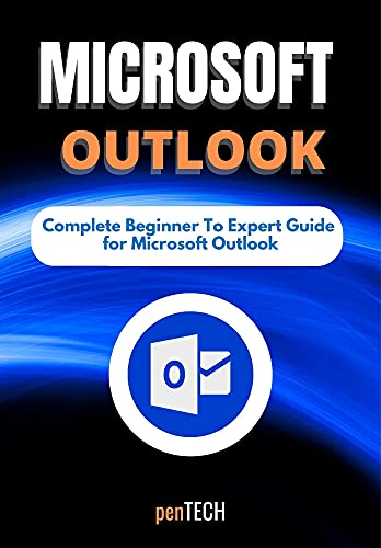 MICROSOFT OUTLOOK FOR BEGINNERS & PROS The Complete Beginner to Expert Guide for Microsoft Outlook