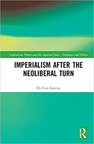 Imperialism after the Neoliberal Turn (Capitalism, Power and the Imperial State)