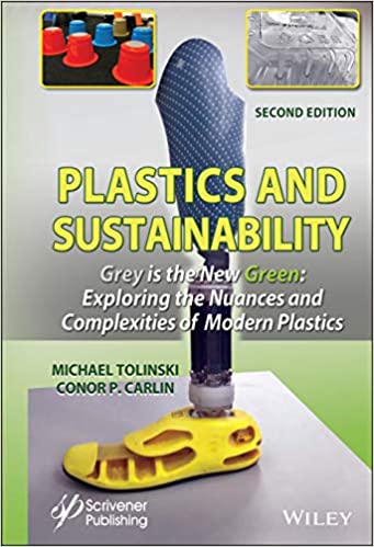 Plastics and Sustainability Grey is the New Green Exploring the Nuances and Complexities of Modern Plastics, 2nd Edition