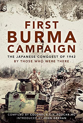 First Burma Campaign The Japanese Conquest of 1942 By Those Who Were There