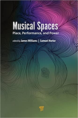 Musical Spaces Place, Performance, and Power