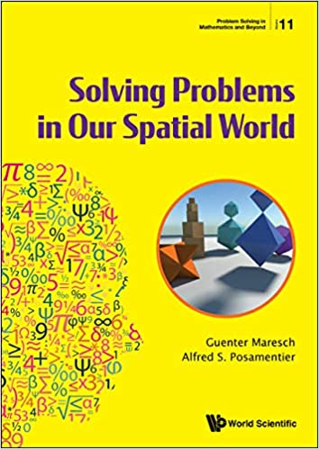 Solving Problems In Our Spatial World (Problem Solving In Mathematics And Beyond )