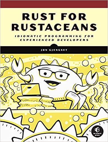 Rust for Rustaceans Idiomatic Programming for Experienced Developers (Final Release) (True PDF, EPUB, MOBI)