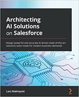 Architecting AI Solutions on Salesforce Design powerful and accurate AI-driven state-of-the-art solutions