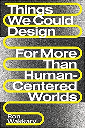 Things We Could Design For More Than Human-Centered Worlds (Design Thinking, Design Theory) (True PDF)