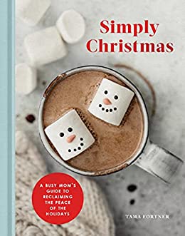 Simply Christmas A Busy Mom's Guide to Reclaiming the Peace of the Holidays A Devotional