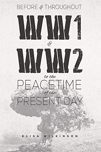 Before and Throughout WW1 and WW2 to the Peacetime of the Present Day