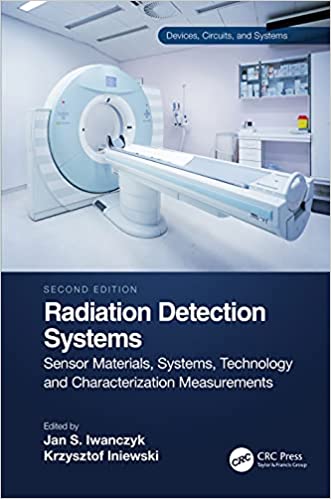 Radiation Detection Systems Sensor Materials, Systems, Technology (Devices, Circuits, and Systems) 2nd Edition