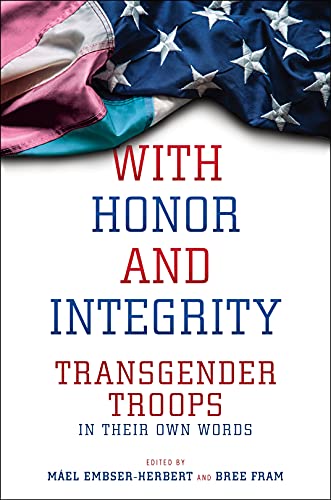 With Honor and Integrity Transgender Troops in Their Own Words (True EPUB)