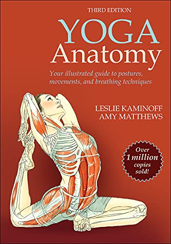 Yoga Anatomy Your illustrated guide to postures, Movements and breathing Techniques, 3rd Edition