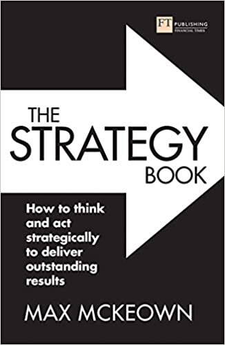 The Strategy Book How to think and act strategically to deliver outstanding results, 3rd Edition