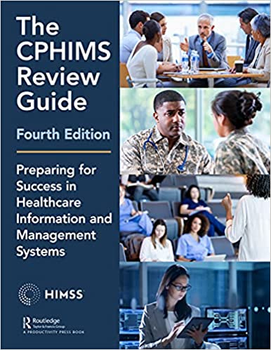 The CPHIMS Review Guide, 4th Edition Preparing for Success in Healthcare Information and Management System