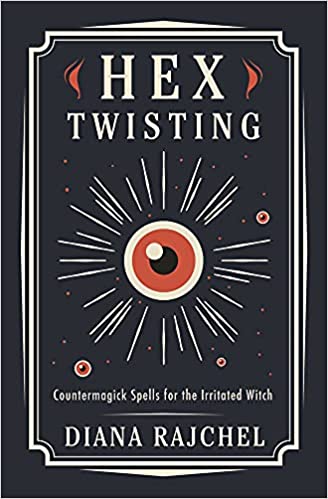 Hex Twisting Countermagick Spells for the Irritated Witch